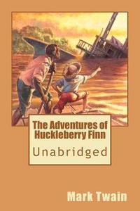 The Adventures of Huckleberry Finn (Unabridged) di Mark Twain edito da Createspace