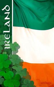 Ireland Notebook: St Patrick's Day Gift / Irish Flag ( Journal / Eireannach Leabhar Notai) di Smart Bookx edito da Createspace