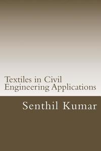 Textiles in Civil Engineering Applications di Senthil Kumar edito da Createspace