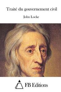 Traite Du Gouvernement Civil di John Locke edito da Createspace