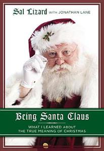Being Santa Claus: What I Learned about the True Meaning of Christmas di Sal Lizard edito da Gotham Books