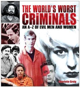 The World's Worst Criminals di Charlotte Greig edito da Arcturus Publishing Ltd