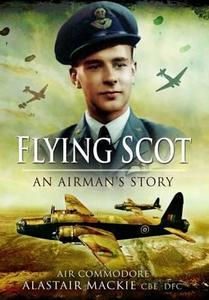 Flying Scotsman: An Airman's Story di Alastair Mackie edito da Pen & Sword Books Ltd