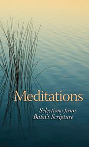 Meditations: Selections from Baha'i Scripture di Baha'i Publishing edito da BAHAI PUB