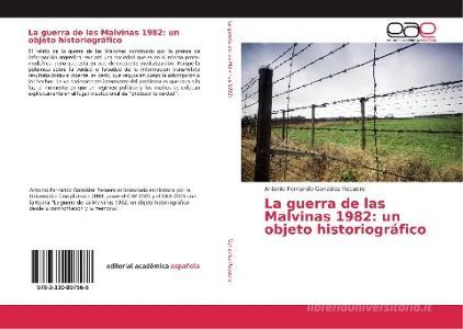 La guerra de las Malvinas 1982: un objeto historiográfico di Antonio Fernando González Recuero edito da EAE