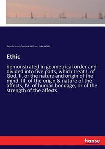 Ethic di Benedictus De Spinoza, William Hale-White edito da hansebooks