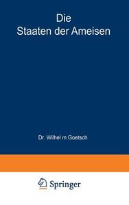 Die Staaten der Ameisen di Wilhelm Goetsch edito da Springer Berlin Heidelberg