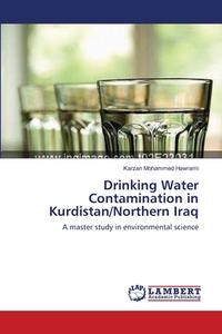 Drinking Water Contamination in Kurdistan/Northern Iraq di Karzan Mohammed Hawrami edito da LAP Lambert Academic Publishing