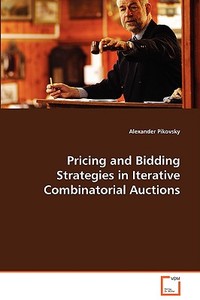 Pricing and Bidding Strategies in IterativeCombinatorial Auctions di Pikovsky Alexander edito da VDM Verlag
