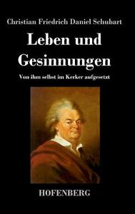 Leben und Gesinnungen di Christian Friedrich Daniel Schubart edito da Hofenberg