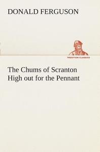The Chums of Scranton High out for the Pennant di Donald Ferguson edito da TREDITION CLASSICS