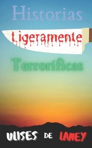 Historias Ligeramente Terrorificas di de Laney Ulises de Laney edito da Independently Published
