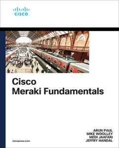 Cisco Meraki Fundamentals di Mike Woolley, Arun Paul, Jeffry Handal edito da CISCO