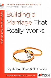 Building a Marriage That Really Works di Kay Arthur, David Lawson, Bj Lawson edito da WATERBROOK PR