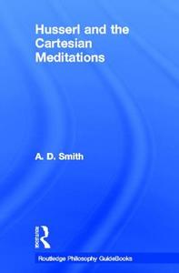 Routledge Philosophy GuideBook to Husserl and the Cartesian Meditations di A. D. Smith edito da Taylor & Francis Ltd