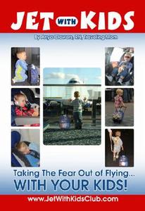 Jet with Kids: Taking the Fear Out of Flying... with Your Kids! di Anya Clowers edito da Jet Seven