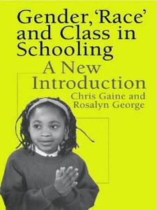 Gender, 'Race' and Class in Schooling di Dr Chris Gaine edito da Routledge