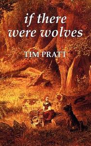 If There Were Wolves di Tim Pratt edito da Prime