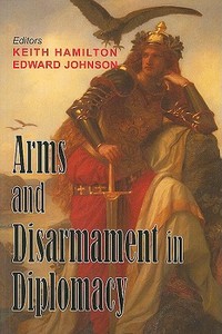 Arms and Disarmament in Diplomacy di Keith Hamilton edito da Vallentine Mitchell & Co Ltd