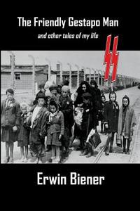 The Friendly Gestapo Man: And Other Stories of My Life di Erwin Biener edito da Mickie Dalton Foundation