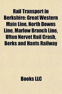 Rail Transport In Berkshire: Great Weste di Books Llc edito da Books LLC, Wiki Series
