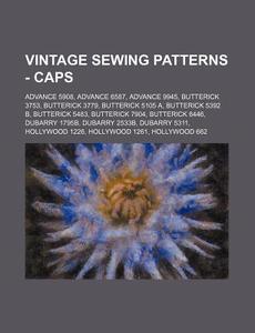 Vintage Sewing Patterns - Caps: Advance di Source Wikia edito da Books LLC, Wiki Series