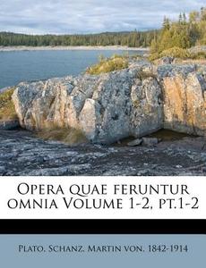 Opera Quae Feruntur Omnia Volume 1-2, Pt.1-2 di Plato edito da Nabu Press