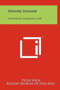 Honore Daumier: Anniversary Exhibition, 1958 edito da Literary Licensing, LLC