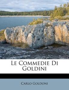 Le Commedie Di Goldini di Carlo Goldoni edito da Nabu Press