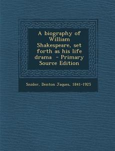 A Biography of William Shakespeare, Set Forth as His Life Drama edito da Nabu Press