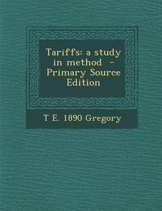 Tariffs: A Study in Method di T. E. 1890 Gregory edito da Nabu Press