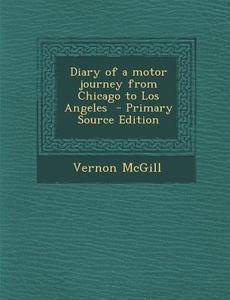 Diary of a Motor Journey from Chicago to Los Angeles di Vernon McGill edito da Nabu Press