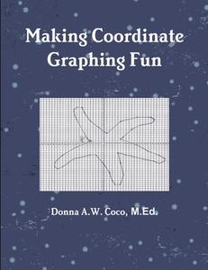 Making Coordinate Graphing Fun di Donna Coco edito da Lulu.com