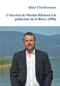 L'élection de Nicolas Kilchoer à la préfecture de la Broye (2016) di Alain Chardonnens edito da Lulu.com