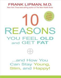 10 Reasons You Feel Old and Get Fat...: And How You Can Stay Young, Slim, and Happy! di Frank Lipman edito da Hay House