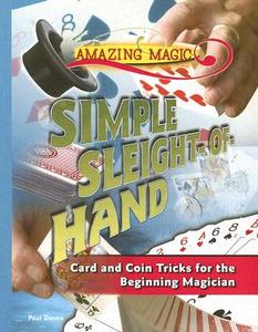 Simple Sleight-Of-Hand: Card and Coin Tricks for the Beginning Magician di Paul Zenon edito da Rosen Central