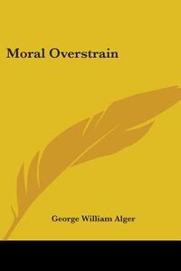 Moral Overstrain di George William Alger edito da Kessinger Publishing