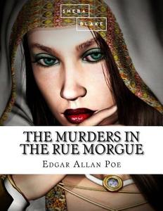 The Murders in the Rue Morgue di Edgar Allan Poe, Sheba Blake edito da Createspace Independent Publishing Platform