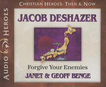 Jacob Deshazer: Forgive Your Enemies di Janet Benge, Geoff Benge edito da YWAM Publishing