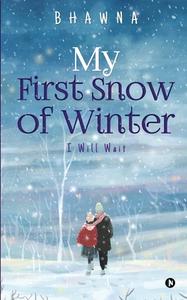 MY FIRST SNOW OF WINTER: I WILL WAIT di BHAWNA edito da LIGHTNING SOURCE UK LTD