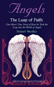 Angel's the Leap of Faith di Robert Woolley edito da New Generation Publishing