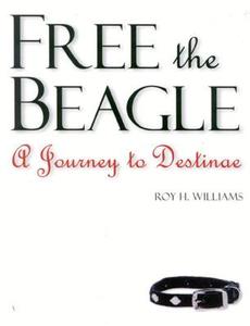Free the Beagle: A Journey to Destinae [With CDROM] di Roy H. Williams edito da Bard Productions