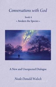 Conversations with God, Book 4: Awaken the Species di Neale Donald Walsch edito da RAINBOW RIDGE