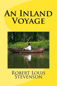 An Inland Voyage di Robert Louis Stevenson edito da Createspace Independent Publishing Platform