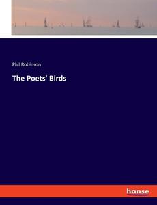 The Poets' Birds di Phil Robinson edito da hansebooks