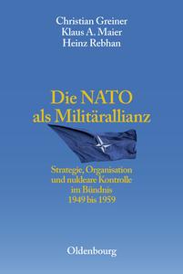 Die NATO als Militärallianz di Chrisitan Greiner, Klaus A. Maier, Heinz Rebhan edito da Gruyter, de Oldenbourg