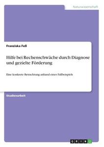 Hilfe bei Rechenschwäche durch Diagnose und gezielte Förderung di Franziska Feß edito da GRIN Publishing