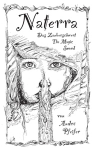 Naterra - Das Zauberschwert - The Magic Sword di André Pfeifer edito da Books on Demand