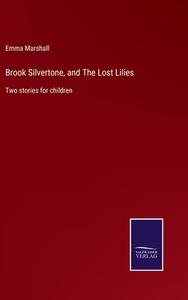 Brook Silvertone, and The Lost Lilies di Emma Marshall edito da Salzwasser-Verlag