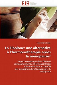 La Tibolone: une alternative à l'hormonothérapie après la ménopause? di Vakaramoko Diaby edito da Editions universitaires europeennes EUE